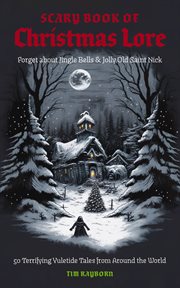 The Scary Book of Christmas Lore : 50 Terrifying Yuletide Tales From Around the World cover image cdn
