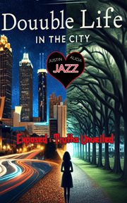 Douuble Life in the City, Exposed; Truth Unveiled cover image cdn