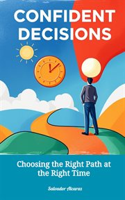 Confident Decisions: Choosing the Right Path at the Right Time cover image cdn