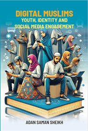 Digital Muslims: Youth, Identity and Social Media Engagement cover image cdn