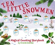 Ten Little Snowmen : A Magical Counting Storybook cover image cdn