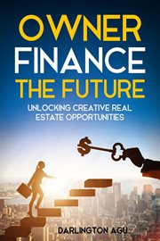 Owner Finance the Future: Unlocking Creative Real Estate Opportunities cover image cdn