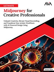 Ultimate Midjourney for Creative Professionals : Unleash Creativity, Elevate Visual Storytelling, and Transform Your Artistic Workflows With Ai-power cover image cdn