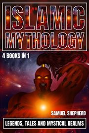 Islamic Mythology : Legends, Tales and Mystical Realms cover image cdn