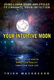 Your Intuitive Moon: Using Lunar Signs and Cycles to Enhance Your Intuition cover image cdn
