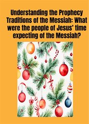 Understanding the Prophecy Traditions of the Messiah : What Were the People of Jesus' ‎Time Expecting of the Messiah? cover image cdn
