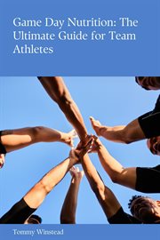 Game Day Nutrition: The Ultimate Guide for Team Athletes cover image cdn