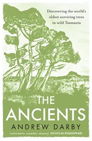 The Ancients : Discovering the World's Oldest Surviving Trees in Wild Tasmania cover image cdn