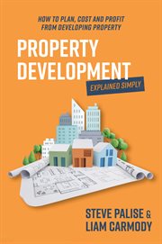 Property Development Explained Simply : How to Plan, Cost and Profit From Developing Property cover image cdn
