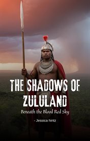 The Shadows of Zululand : Beneath the Blood Red Sky cover image cdn