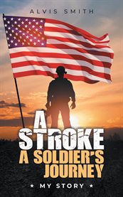 A Stroke a Soldier's Journey : My Story cover image cdn