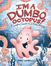 I'm a Dumbo Octopus!: A Graphic Guide to Cephalopods cover image cdn