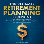 The Ultimate Retirement Planning Blueprint: The Simple 6 Step Formula cover image cdn