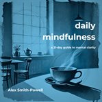 Daily Mindfulness: A 31 Day Guide to Mental Clarity cover image cdn