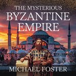 The Mysterious Byzantine Empire cover image cdn