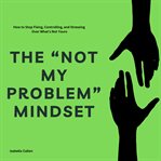 The "Not My Problem" Mindset cover image cdn