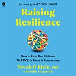 Raising Resilience : How to Help Our Children Thrive in Times of Uncertainty cover image cdn