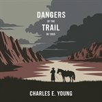 Dangers of the Trail in 1865: A Narrative of Actual Events cover image cdn