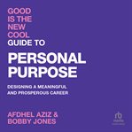 Good Is the New Cool: Guide to Personal Purpose : Designing a Meaningful and Prosperous Career cover image cdn
