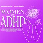 Women With ADHD : Empower Yourself with New Science and Emotional Control Strategies. Embrace Neurodiversity, Live Bol cover image cdn
