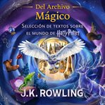 Del Archivo Mágico : Selección De Textos Sobre El Mundo De Harry Potter cover image cdn