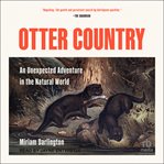 Otter Country : An Unexpected Adventure in the Natural World cover image cdn