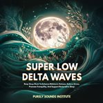 Super Low Delta Waves: Deep Sleep Music to Enhance Melatonin Release, Relieve Stress, Promote Tranqu cover image cdn