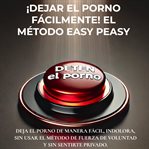 ¡dejar El Porno Fácilmente! El Método Easy Peasy cover image cdn