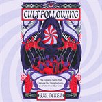Cult Following : The Extreme Sects That Capture Our Imaginations-and Take Over Our Lives cover image cdn