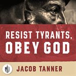 Resist Tyrants, Obey God cover image cdn