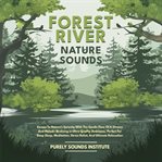 Forest River Nature Sounds: Escape to Nature's Serenity With the Gentle Flow of a Stream and Melodic cover image cdn