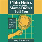 Chin Hairs and Other Things Mama Didn't Tell You cover image cdn