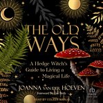 The Old Ways : A Hedge Witch's Guide to Living a Magical Life cover image cdn
