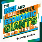 The Rise and Fall of Brazil's Economic Giants cover image cdn