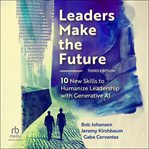 Leaders Make the Future : Ten New Skills to Humanize Leadership With Generative Ai cover image cdn