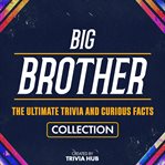 Big Brother - the Ultimate Trivia and Curious Facts Collection cover image cdn