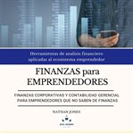 Finanzas Para Emprendedores. Finanzas Corporativas Y Contabilidad Gerencial Para Emprendedores Que N cover image cdn