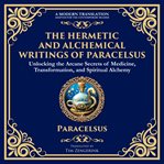 The Hermetic and Alchemical Writings of Paracelsus cover image cdn