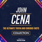 John Cena - the Ultimate Trivia and Curious Facts Collection cover image cdn