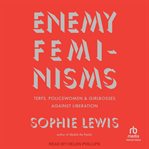 Enemy Feminisms : Terfs, Policewomen, and Girlbosses Against Liberation cover image cdn