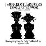 Two F**kers Playing Chess Using Us as the Pawns! the Ego Is a Narcissist cover image cdn