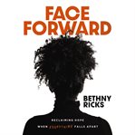 Face Forward : Reclaiming Hope When Everything Falls Apart cover image cdn