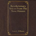 Revolutionary Voices From the Slave Houses cover image cdn