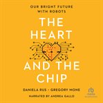 The Heart and the Chip : Our Bright Future with Robots cover image cdn