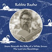 Snow Beneath The Belly Of A White Swan: The Lost Live Recordings cover image cdn