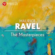 Maurice Ravel: The Masterpieces cover image cdn