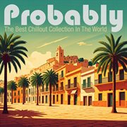 Probably The Best Chillout Collection In The World cover image cdn
