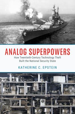 Analog superpowers : how twentieth-century technology theft built the national security state  cover image cdn