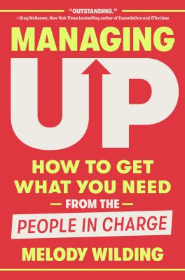 Managing up : how to get what you need from the people in charge  cover image cdn