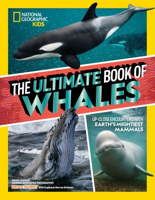 The ultimate book of whales : up-close encounters with Earth's mightiest mammals  cover image cdn